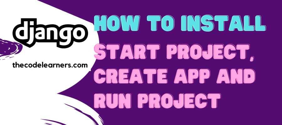 How to Install Django | Start Project, Create App and Run Project