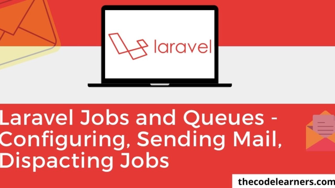 Laravel Jobs And Queues Configuring Sending Mail Dispatching Jobs
